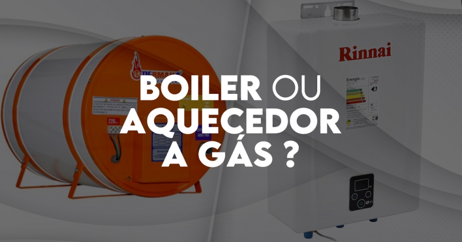 Boiler ou Aquecedor à Gás, qual escolher?